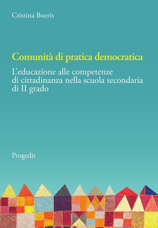 Comunità di pratica democratica. L’educazione alle competenze di cittadinanza nella scuola secondaria di II grado - Cristina Boeris - copertina