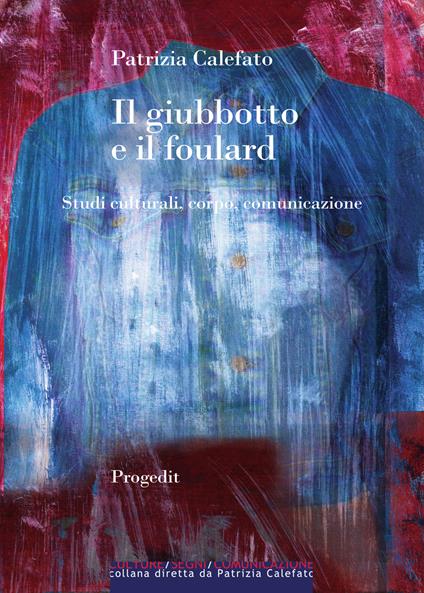 Il giubbotto e il foulard. Studi culturali, corpo, comunicazione - Patrizia Calefato - copertina