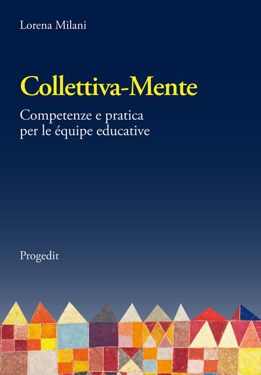 Collettiva-mente. Competenze e pratica per le équipe educative - Lorena Milani - copertina