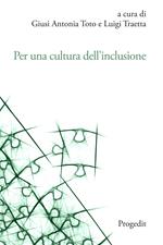 Per una cultura dell'inclusione. L'esperienza dell'Università di Foggia. Atti delle Giornate di Studio per la cultuRa dell'inclusione (GioStRa) 21-23 novembre 2022
