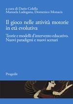 Il gioco nelle attività motorie in età evolutiva. Teorie e modelli d’intervento educativo. Nuovi paradigmi e nuovi scenari