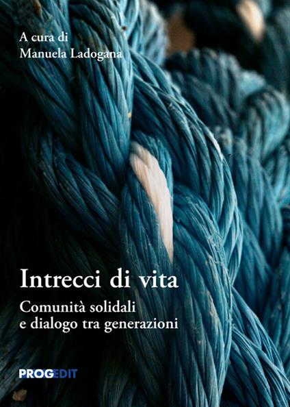 Intrecci di vita. Comunità solidali e dialogo tra generazioni - copertina