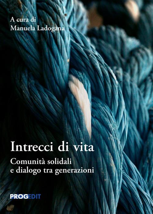 Intrecci di vita. Comunità solidali e dialogo tra generazioni - copertina