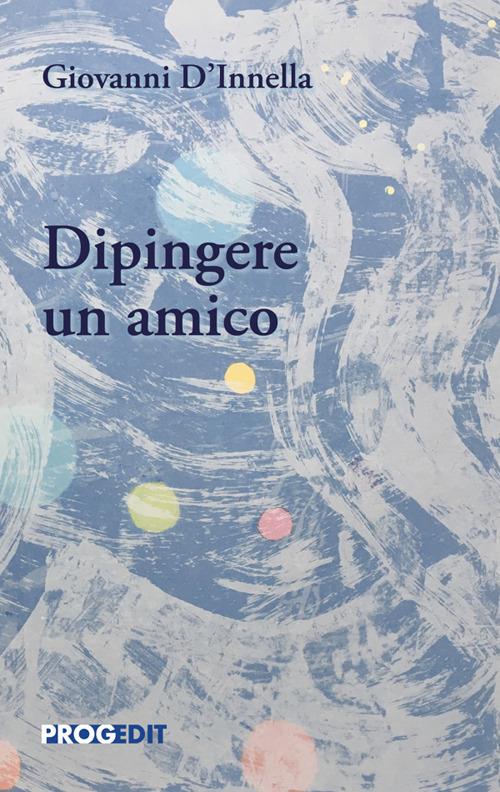 Dipingere un amico - Giovanni D'Innella - copertina