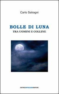 Bolle di luna tra uomini e colline - Carlo Satragni - copertina