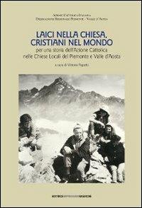 Laici nella Chiesa, cristiani nel mondo. Per una storia dell'Azione Cattolica nelle chiese locali del Piemonte e Valle d'Aosta. Con DVD - copertina