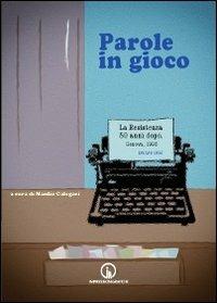 Parole in gioco. La Resistenza 50 anni dopo. Genova, 1995 - Manlio Calegari - copertina