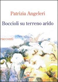 Boccioli su terreno arido - Patrizia Angeleri - copertina