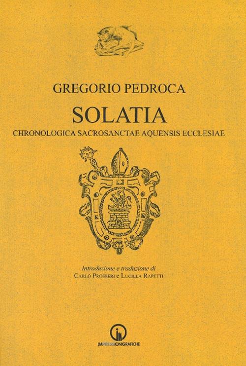 Solatia. Chronologica sacrosanctae aquensis ecclesiae - Gregorio Pedroca - copertina