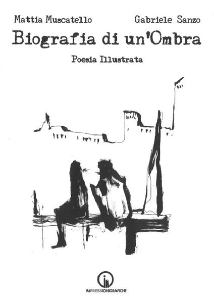 Biografia di un'ombra. Poesia illustrata - Mattia Muscatello,Gabriele Sanzo - copertina