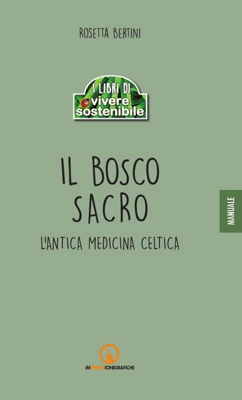 Il bosco sacro. L'antica medicina celtica - Rosetta Bertini - copertina