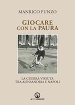 Giocare con la paura. La guerra vissuta tra Alessandria e Napoli