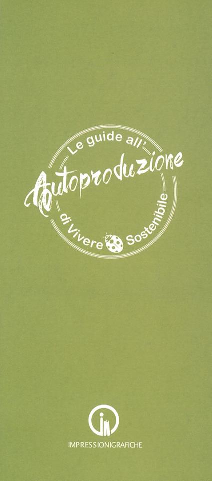 Le guide all'autoproduzione di vivere sostenibile. Alimentazione consapevole - Marina Atti,Antonella Scialdone,Beatrice Calia - copertina
