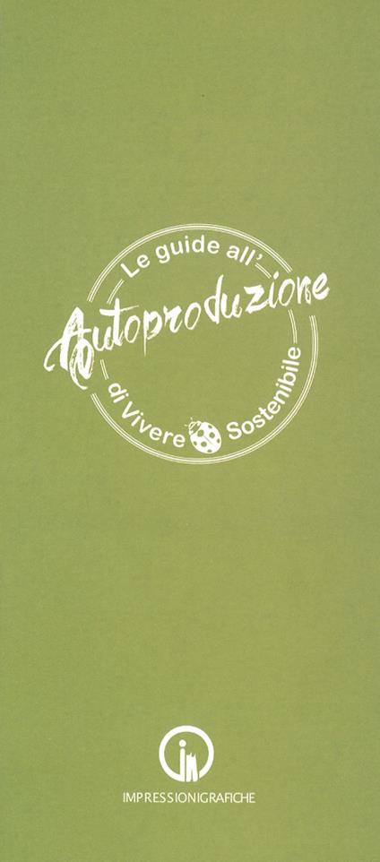 Le guide all'autoproduzione di vivere sostenibile. Alimentazione consapevole - Marina Atti,Antonella Scialdone,Beatrice Calia - copertina