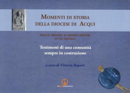 Momenti di storia della diocesi di Acqui dalle origini ai giorni nostri (IV-XX secolo). Testimoni di una comunità sempre in costruzione - copertina