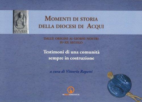 Momenti di storia della diocesi di Acqui dalle origini ai giorni nostri (IV-XX secolo). Testimoni di una comunità sempre in costruzione - copertina