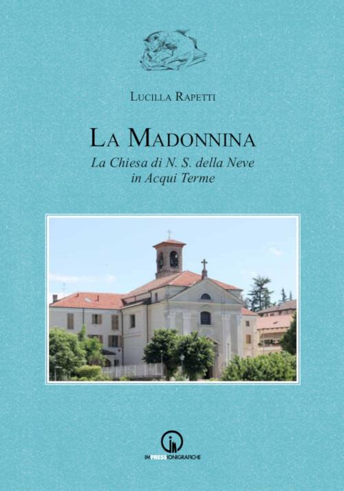 La Madonnina. La chiesa di N.S. della Neve in Acqui Terme - Lucilla Rapetti - copertina