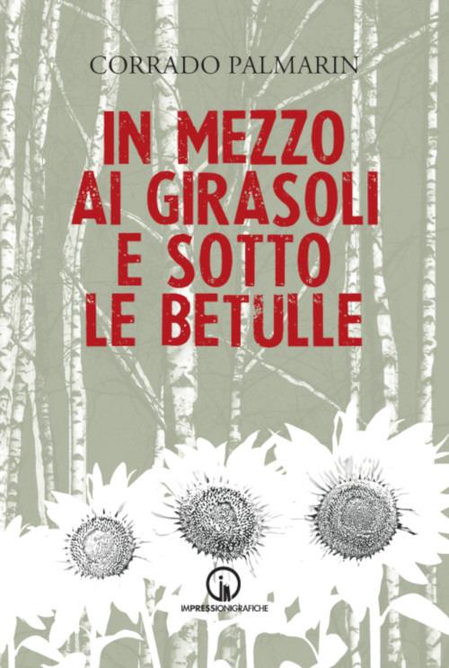 In mezzo ai girasoli e sotto le betulle - Corrado Palmarin - copertina