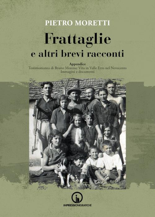 Frattaglie e altri brevi racconti. Appendice. Testimonianza di Bruno Morena: vita in Valle Erro nel Novecento. Immagini e documenti - Pietro Moretti - copertina