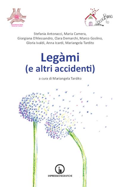Legàmi (e altri accidenti) - Stefania Antonacci,Maria Camera,Giorgiano D'Alessandro - copertina