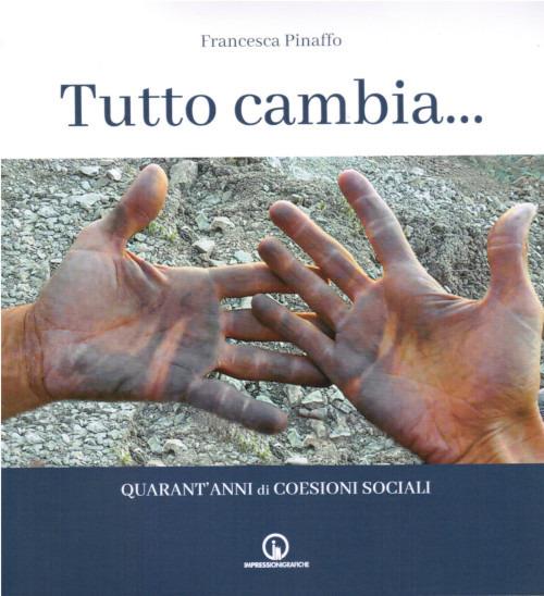 Tutto cambia. Quarant'anni di Coesioni Sociali - Francesca Pinaffo - copertina