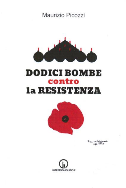 Dodici bombe contro la Resistenza - Maurizio Picozzi - copertina