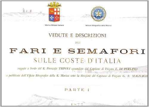 Vedute e descrizioni dei fari e semafori sulle coste d'Italia. Ediz. illustrata. Vol. 1: 1877. - G. Battista Magnaghi,E. Di Persano - copertina