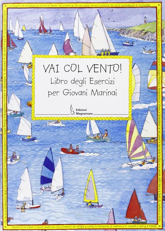 Vai con vento. Libro degli esercizi per giovani marinai - Claudia Myatt - copertina