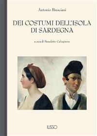 Dei costumi dell'isola di Sardegna - Antonio Bresciani,B. Caltagirone - ebook