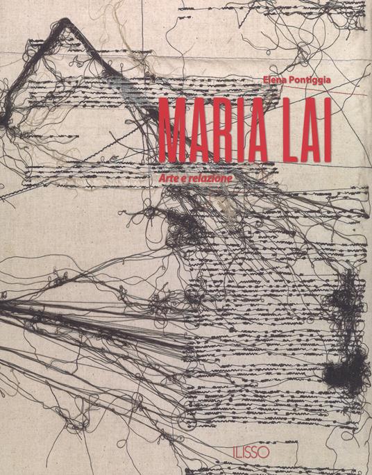 Maria Lai. Arte e relazione. Ediz. a colori - Elena Pontiggia - copertina