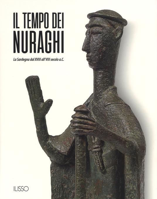 Il tempo dei nuraghi. La Sardegna dal XVIII al VIII secolo a.C.. Ediz. illustrata - copertina