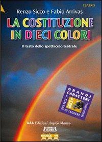 La costituzione in dieci colori. Costituzione della Repubblica Italiana - Renzo Sicco,Fabio Arrivas - copertina