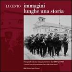 Lucento. Immagini lunghe una storia. Fotografie di una borgata torinese dal 1900 al 1960