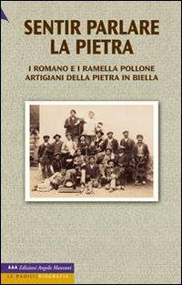 Sentir parlare la pietra. I Romano e i Ramella Pollone, artigiani della pietra in Biella - copertina