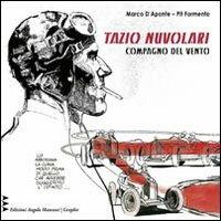 Compagno del vento. Tazio Nuvolari come non è mai stato visto e raccontato - Marco D'Aponte,Pit Formento - copertina
