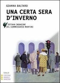 Una certa sera d'inverno. L'ottava indagine del commissario Martini. Ediz. a caratteri grandi - Gianna Baltaro - copertina