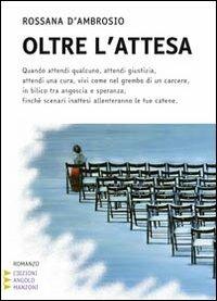 Oltre l'attesa. Ediz. a caratteri grandi - Rossana D'Ambrosio - copertina