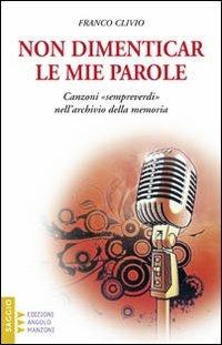 Non dimenticar le mie parole... Canzoni «sempreverdi» nell'archivio della memoria - Franco Clivio - copertina