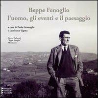 Beppe Fenoglio. L'uomo, gli eventi e il paesaggio - copertina