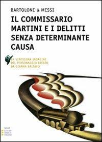 Il commissario Martini e i delitti senza determinante causa. Ediz. a caratteri grandi - Enzo Bartolone,Daniela Messi - copertina