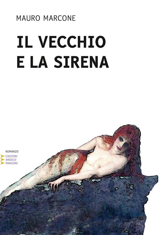 Il vecchio e la sirena. Ediz. a caratteri grandi - Mauro Marcone - copertina