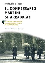 Il commissario Martini si arrabbia. Ventunesina indagine del personaggio ideato da Gianna Baltaro. Ediz. a caratteri grandi