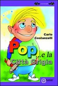 Pop e la città grigia - Carlo Costanzelli - copertina