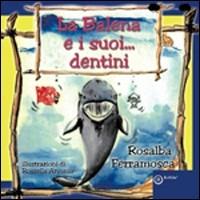 La balena e i suoi... dentini - Rosalba Ferramosca - copertina