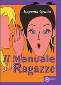 Il manuale delle ragazze. Ediz. illustrata - Eugenia Grutta - copertina
