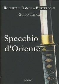 Specchio d'Oriente - Roberta Bertelloni,Daniela Bertelloni,Guido Tanca - copertina