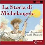 La storia di Michelangelo. Ediz. illustrata