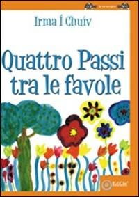 Quattro passi tra le favole. Ediz. illustrata - Irma Volpe Í Chuív - copertina