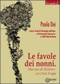 Le favole dei nonni. Dare voce all'Alzheimer con l'arte terapia - Paola Dei - copertina