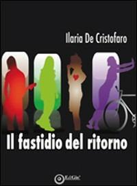 Il fastidio del ritorno - Ilaria De Cristofaro - copertina